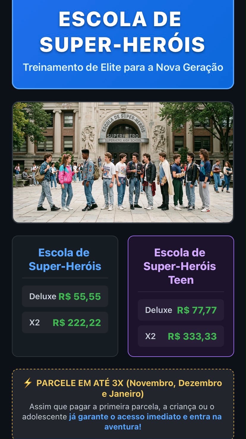 Material da Escola de Super-Heróis: Escola Deluxe R$ 55,55 e X2 R$ 222,22; Teen Deluxe R$ 77,77 e X2 R$ 333,33; até três parcelas e acesso à aventura após a primeira parcela.